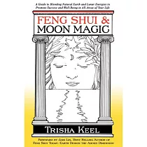 Feng Shui & Moon Magic： A Guide to Blending Natural Earth and Lunar Energies to Promote Success and Well─Being in All Areas of Y