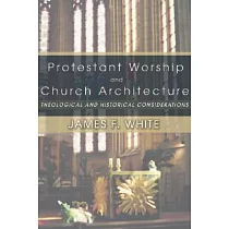 Protestant Worship and Church Architecture： Theological and Historical Considerations
