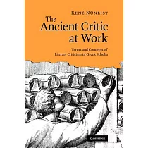 The Ancient Critic at Work： Terms and Concepts of Literary Criticism in Greek Scholia
