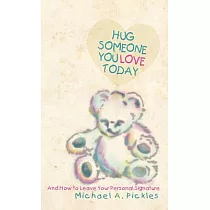 Hug Someone You Love Today： And How to Leave Your Personal Signature