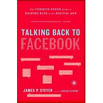 Talking Back to Facebook： The Common Sense Guide to Raising Kids in the Digital Age