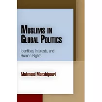 Muslims in Global Politics： Identities， Interests， and Human Rights