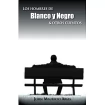 Los hombres de blanco y negro & otros cuentos