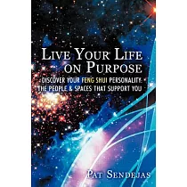 Live Your Life on Purpose： Discover Your Feng Shui Personality： the People & Spaces That Support You