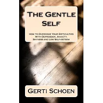 The Gentle Self： How to Overcome Your Difficulties With Depression， Anxiety， Shyness and Low Self─esteem