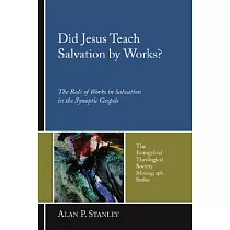 Did Jesus Teach Salvation by Works?： The Role of Works in Salvation in the Synoptic Gospels