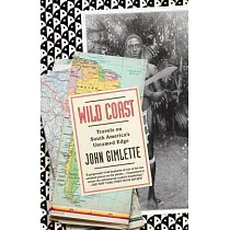 Wild Coast： Travels on South America’s Untamed Edge