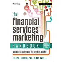 The Financial Services Marketing Handbook： Tactics and Techniques That Produce Results