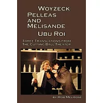 Woyzeck， Pelleas and Melisande， Ubu Roi： Three Translations from the Cutting Ball Theater