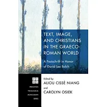 Text， Image， and Christians in the Graeco─Roman World： A Festschrift in Honor of David Lee Balch
