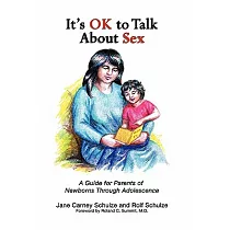 It’s O.K. to Talk About Sex： A Guide for Parents of Newborns Through Adolescence