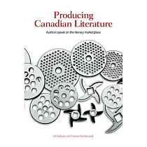 Producing Canadian Literature： Authors Speak on the Literary Marketplace