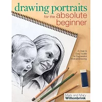 Drawing Portraits for the Absolute Beginner： A Clear & Easy Guide to Successful Portrait Drawing