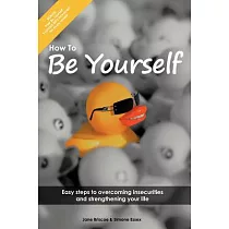How to Be Yourself： Easy Steps to Overcoming Insecurities and Strengthening Your Life