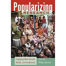 Popularizing Research： Engaging New Genres， Media， and Audiences