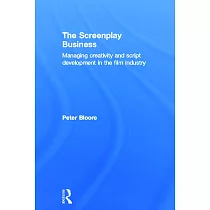 The Screenplay Business： Managing Creativity and Script Development in the Film Industry