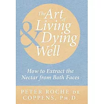 The Art of Living & Dying Well： How to Extract the Nectar from Both Faces