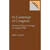 In Contempt of Congress： Postwar Press Coverage on Capitol Hill