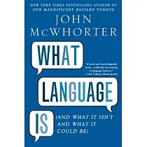 What Language Is： And What It Isn’t and What It Could Be
