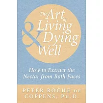 The Art of Living & Dying Well： How to Extract the Nectar from Both Faces