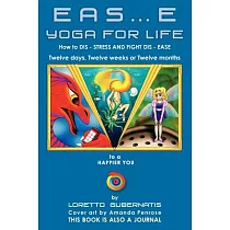Eas…e Yoga for Life： How to Dis Stress and Fight Dis Ease