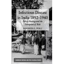 Infectious Disease in India， 1892─1940： Policy─Making and the Perception of Risk