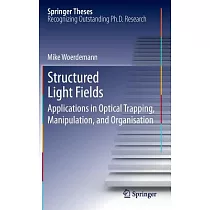 Structured Light Fields： Applications in Optical Trapping， Manipulation， and Organisation