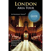 London Area Tour Guide： Your Personal Tour Guide for the London 2012 Olympics & Beyond London Area Travel Adventure!