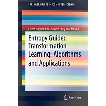 Entropy Guided Transformation Learning： Algorithms and Applications： Algorithms and Applications
