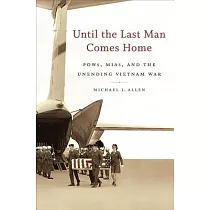 Until the Last Man Comes Home： Pows， Mias， and the Unending Vietnam War