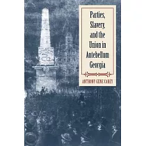 Parties， Slavery， and the Union in Antebellum Georgia