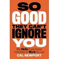 So Good They Can’t Ignore You： Why Skills Trump Passion in the Quest for Work You Love