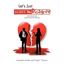 Let’s Just Agree to Disagree： A Male and Female Speak Openly and Honestly About Relationships