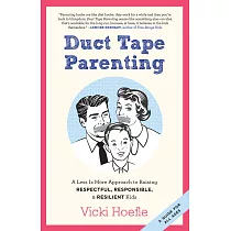 Duct Tape Parenting： A Less Is More Approach to Raising Respectful， Responsible and Resilient Kids