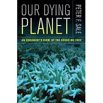 Our Dying Planet： An Ecologist’s View of the Crisis We Face