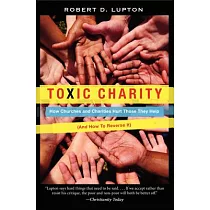 Toxic Charity： How Churches and Charities Hurt Those They Help (And How to Reverse It)
