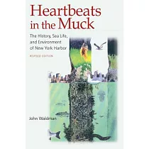 Heartbeats in the Muck： The History， Sea Life， and Environment of New York Harbor