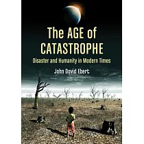 The Age of Catastrophe： Disaster and Humanity in Modern Times