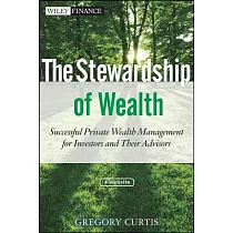 The Stewardship of Wealth： Successful Private Wealth Management for Investors and Their Advisors