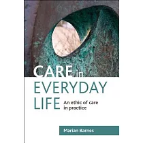 Care in Everyday Life： An Ethic of Care in Practice