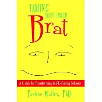 Taming Your Inner Brat： A Guide for Transforming Self─Defeating Behavior