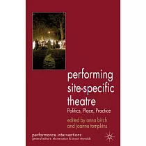 Performing Site─Specific Theatre： Politics， Place， Practice