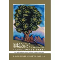 Borrowing Through the U.s. Treasury’s Fast Money Tree： The Need to Baance Austerity and Growth in the 21st Century