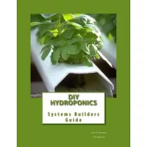 Diy Hydroponics： System Builders Guide