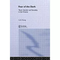 Fear of the Dark： ’Race’， Gender and Sexuality in the Cinema