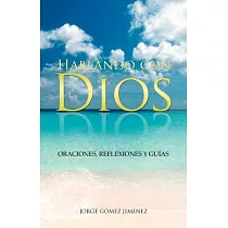 Hablando con Dios： Oraciones， Reflexiones Y Guías