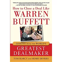 How to Close a Deal Like Warren Buffett： Lessons from the World’s Greatest Dealmaker