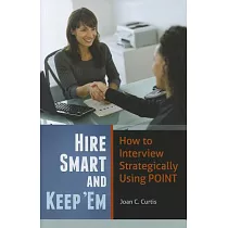 Hire Smart and Keep ’em： How to Interview Strategically Using POINT