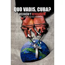 Quo Vadis， Cuba?： Religion Y Revolucion