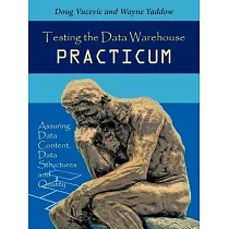 Testing the Data Warehouse Practicum： Assuring Data Content， Data Structures and Quality